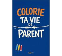 Colorie Ta Vie de Parent: 50 phrases que tu n’oses jamais dire à colorier pour évacuer la pression Illustrations faites à la main (Émotions à Colorier)