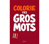 Colorie Tes Gros Mots: 50 insultes du quotidien à colorier pour évacuer la pression et se détendre, Livre de coloriage adulte humour (Émotions à Colorier)