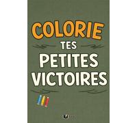 Colorie Tes Petites Victoires: 50 moments du quotidien à colorier pour reconnaître les progrès invisibles (Émotions à Colorier)