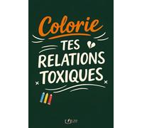 Colorie Tes Relations Toxiques: 50 phrases que tu n’oses jamais dire à colorier pour évacuer la pression Illustrations faites à la main (Émotions à Colorier)
