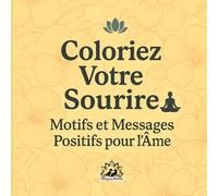 Colorie ton sourire: Motifs et messages pour retrouver la sérénité