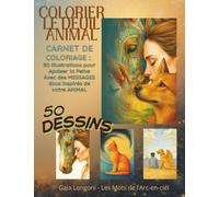 Colorier le deuil animalier | Carnet de coloriage | 50 illustrations pour apaiser la peine de la perte d'un animal avec des messages doux inspirés de votre animal