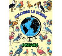 Colorier le Monde: Les Oiseaux (Colorier le Monde - Animaux)