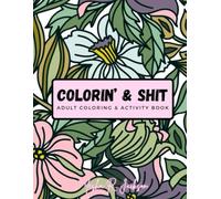 Colorin' and Shit: Adult Coloring and Activity Book
