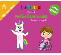 Colorin cuenta Paulina sobre ruedas: Cuento sobre inclusión, discapacidad y respeto | Historia educativa sobre empatía y diversidad con actividades (Amigos Extraordinarios)