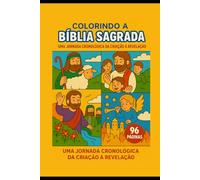 Colorindo a Bíblia Sagrada: Uma Jornada Cronológica da Criação a Revelação