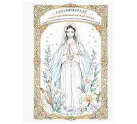 Colorindo a Fé: Uma Jornada Devocional com Nossa Senhora: 30 Jornadas de Fé com Maria e Suas Invocações: Histórias para Conhecer e Ilustrações para Colorir