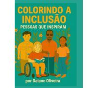 Colorindo a Inclusão: Pessoas que Inspiram