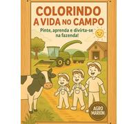 COLORINDO A VIDA NO CAMPO: Livro de colorir para crianças e adultos. Pinte, aprenda e divirta-se na fazenda!
