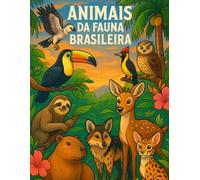 "Colorindo animais da Fauna Brasileira: Livro de Colorir para crianças com Animais do Brasil