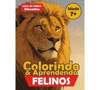 Colorindo & Aprendendo - Felinos: Descubra, pinte e aprenda com os grandes felinos!