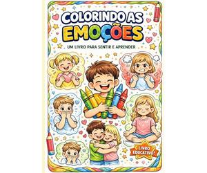 Colorindo as emoções: Um livro para sentir e aprender