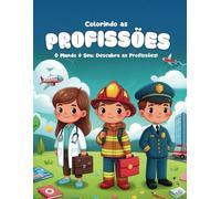 Colorindo as Profissões: Para crianças criativas que querem explorar diferentes futuros!