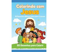 Colorindo com Jesus: 50 Desenhos Bíblicos Fofos para Crianças