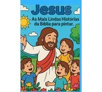 Colorindo com Jesus: As Mais Lindas Histórias da Bíblia para pintar.