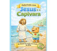 Colorindo com Jesus e a Capivara: As histórias mais incríveis da Bíblia