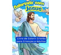 Colorindo com Jesus: Livro de Colorir Cristão para Crianças e Adultos