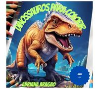 Colorindo Dinossauros: Livro de Colorir para crianças ,de animais diversos