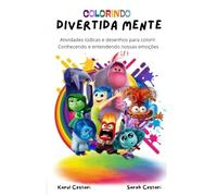 Colorindo Divertida mente: Atividades lúdicas e desenhos para colorir. Conhecendo e entendendo nossas emoções