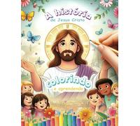 Colorindo e aprendendo a história de Jesus: A história de Jesus Cristo