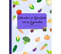 Colorindo e se Divertindo com os Leguminhos: Livro de Colorir / Aprendendo e se Divertindo Colorindo Legumes