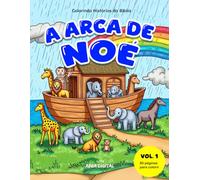 Colorindo Histórias da Bíblia - Volume 1: A Arca de Noé: 80 páginas para colorir - Livro Infantil Cristão