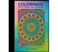 Colorindo, Meditando, Relaxando: Uma imagem para cada dia do seu mês