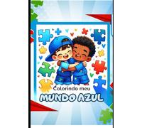 Colorindo Meu Mundo Azul: Coloring My World Blue - A coloring book to celebrate the unique beauty of being autistic