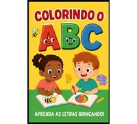 Colorindo o ABC - Aprenda as Letras Brincando