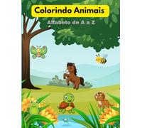 Colorindo o Alfabeto dos Animais: Livro de colorir de Animais, alfabeto de A a Z! Para crianças de 3 a 8 anos