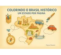 COLORINDO O BRASIL HISTÓRICO: UM ESTADO POR PÁGINA