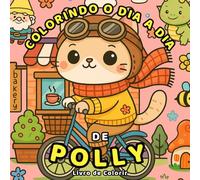 COLORINDO O DIA A DIA DE POLLY: Livro de Colorir