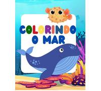 Colorindo o Mar: Uma jornada colorida pelo mundo marinho (Coleção Mundo Colorido.)