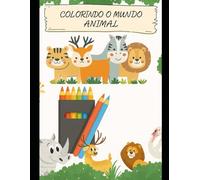 Colorindo o mundo animal: "Colorindo o Mundo Animal: Uma Aventura para Colorir Animais Selvagens com Ilustrações Detalhadas - Relaxamento e Criatividade para Crianças e Adultos"