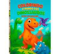 Colorindo o Mundo dos Dinossauros: Livro de Colorir