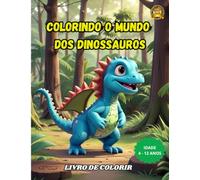 Colorindo o mundo dos dinossauros Livro de colorir: Livro de colorir para crianças, de dinossauros