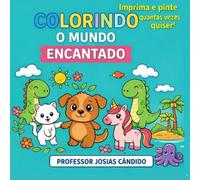COLORINDO O MUNDO ENCANTADO: Um livro para pequenos artistas e grandes sonhadores