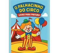 Colorindo O Palhaço do Circo: Livro de colorir para crianças de figuras ilustrativas de circo