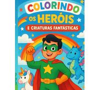 Colorindo os Heróis e Criaturas Fantásticas (Contos Infantil)