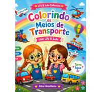Colorindo os Meios de Transporte com Lily e Lulu: Livro Infantil Educativo com Carros, Aviões, Navios e Veículos para Crianças (Lily e Lulu Collection)