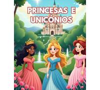 Colorindo Pricesas e Unicónios Fantástico: Livro de colorir para crianças de Princesas e Unicónios