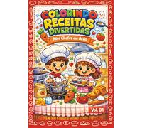 Colorindo Receitas Divertidas: Livro de Culinária Infantil para Colorir e Cozinhar com os Pais | Mini Chefs em Ação - Receitas Fáceis e Atividades para Crianças