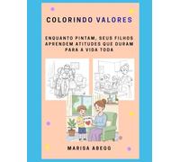 COLORINDO VALORES: Enquanto pintam, seus filhos aprendem atitudes que duram para a vida toda.