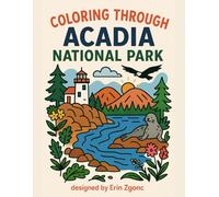 Coloring Acadia National Park: An A to Z Adventure: Explore the Wonders, Wildlife & Landmarks of Acadia-One Letter at a Time! (Coloring Through the National Parks)