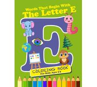 Coloring & Activity Book: Words That Begin With The Letter “E”: 36 pages of Coloring and Learning Words; 8.5 x 11; Ages 2-6 (Discover the Alphabet)