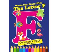 Coloring & Activity Book: Words That Begin With The Letter “F”: 36 pages of Coloring and Learning Words; 8.5 x 11; Ages 2-6 (Discover the Alphabet)