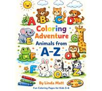 Coloring Adventure: Animals from A-Z: An Alphabet Animal Coloring Book for Kids Ages 3-6 | Easy & Fun Learning Pages for Toddlers, Preschool and Kindergarten