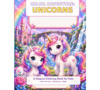 Coloring Adventure: Unicorns: Grab your favorite colors and begin an unforgettable adventure in a magical kingdom filled with unicorns and wonder ... for Kids Color • Discover • Imagine)