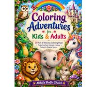 Coloring Adventures for Kids & Adults: Fun & Relaxing Coloring Pages Featuring Cute Animals, Fantasy, Nature & Magical Scenes