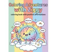 COLORING ADVENTURES WITH ZIGGY: A Positive Affirmation Coloring Book for Kids (Companion to My First Focus Buddy)